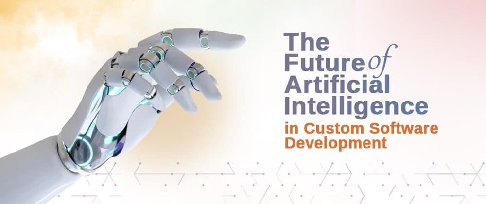 Revolutionizing Software: The AI-Powered Future of Custom Development